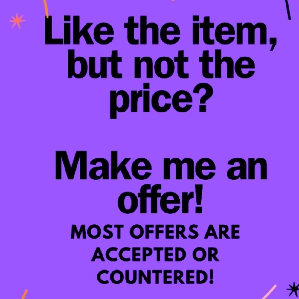 COME MAKE AN OFFER!   If you don’t like my offer, feel free to counter!